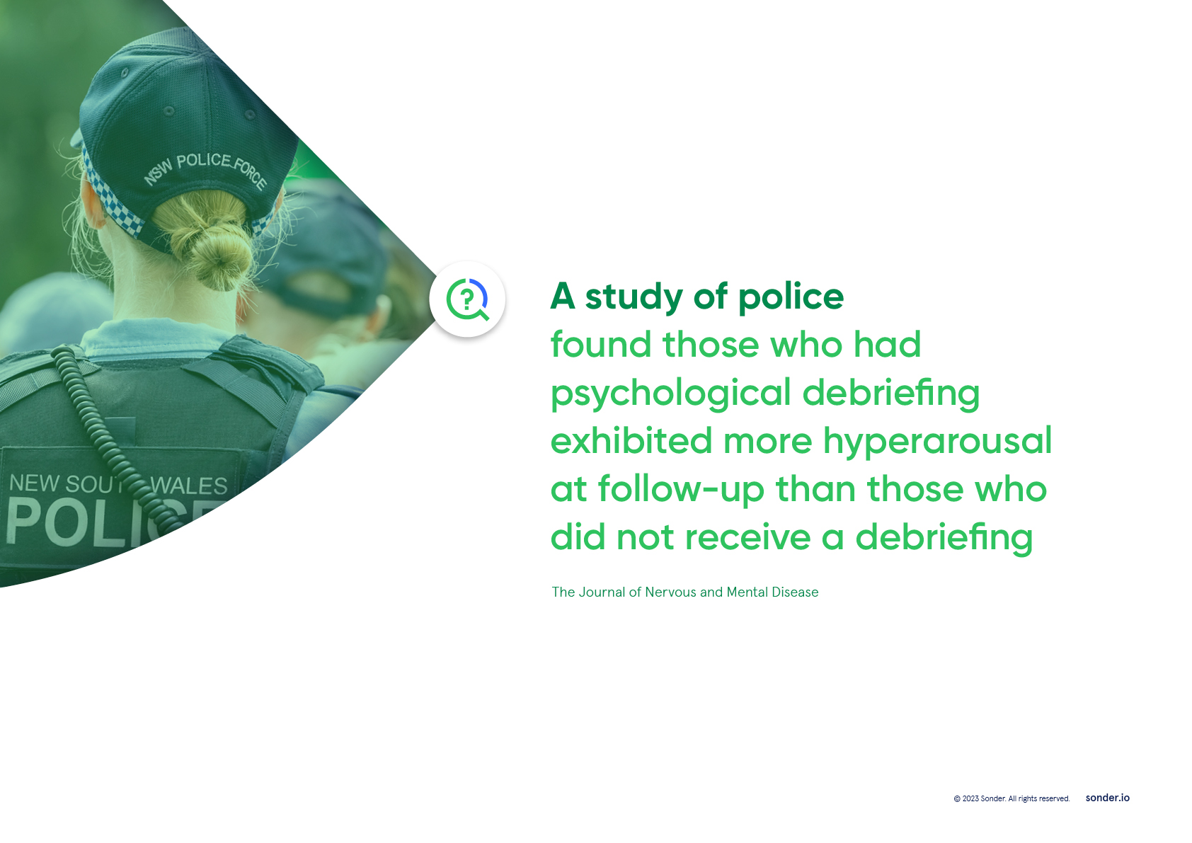 A study of police found those who had psychological debriefing exhibited more hyperarousal at follow-up.