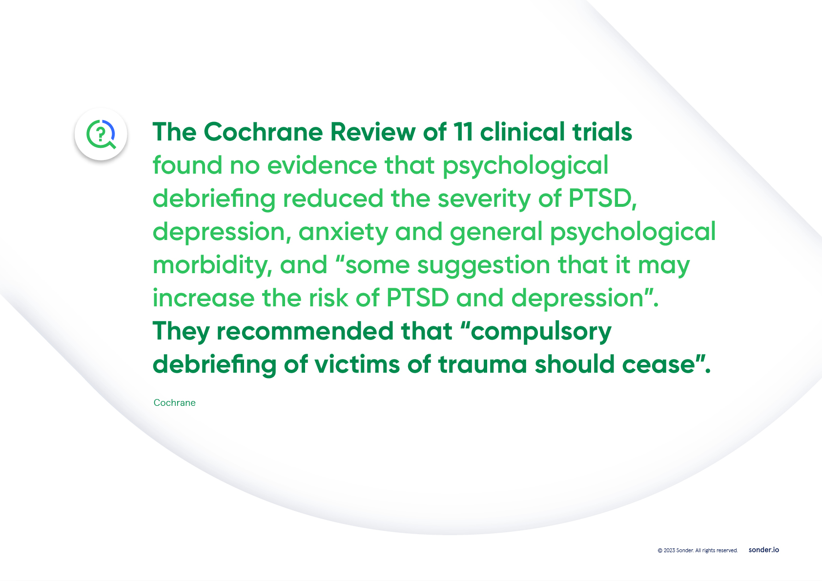 The Cochrane Review of 11 clinical trials found no evidence that psychological debriefing reduced the severity of PTSD.