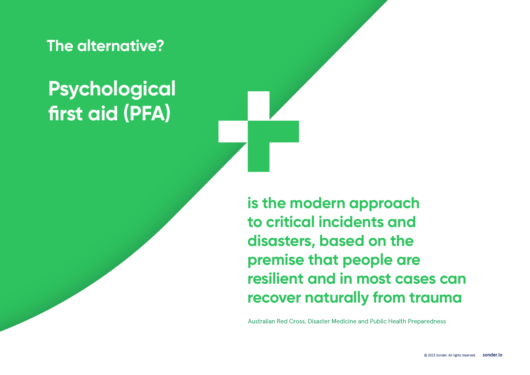 Psychological first aid (PFA) is the modern approach to critical incidents and disasters, based on the premise that people are resilient.